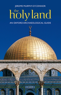 The Holy Land: An Oxford Archaeological Guide from Earliest Times to 1700 - Murphy-O'Connor, Jerome