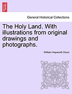 The Holy Land. with Illustrations from Original Drawings and Photographs. Vol. II