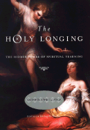 The Holy Longing: The Hidden Power of Religious Yearning