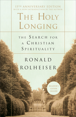 The Holy Longing: The Search for a Christian Spirituality - Rolheiser, Ronald