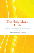 The Holy Man's Trials: An Esoteric Workbook Identifying challenges of the Christian path