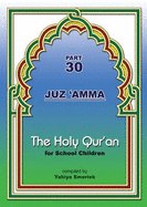 The Holy Qur'an for School Children: Juz 'Amma - Part 30 - Emerick, Yahiya (Translated by), and Baig, M. Shamsheer Ali (Revised by)