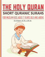 The Holy Quran - Short Quranic Surahs for Muslim Kids: Book for muslim kids aged 7 years old and above (boys and girls) to learn the short Quranic surahs