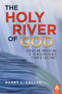 The Holy River of God: Currents and Contributions of the Wesleyan Holiness Stream of Christianity