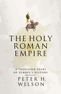 The Holy Roman Empire: A Thousand Years of Europe's History