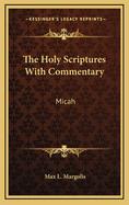 The Holy Scriptures with Commentary: Micah