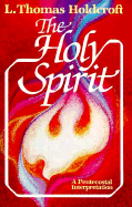 The Holy Spirit: A Pentecostal Interpretation - Holdcroft, Thomas L, and Holdcroft, L Thomas