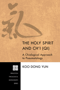 The Holy Spirit and Ch'i (Qi): A Chiological Approach to Pneumatology