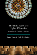 The Holy Spirit and Higher Education: Renewing the Christian University