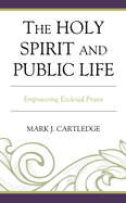 The Holy Spirit and Public Life: Empowering Ecclesial PRAXIS