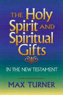 The Holy Spirit and Spiritual Gifts: In the New Testament Church and Today