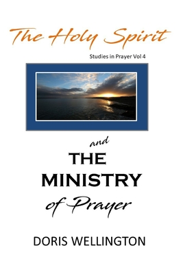 The Holy Spirit and the Ministry of Prayer - Wellington, Doris J