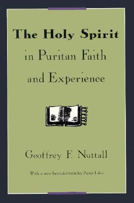 The Holy Spirit in Puritan Faith and Experience - Nuttall, Geoffrey F