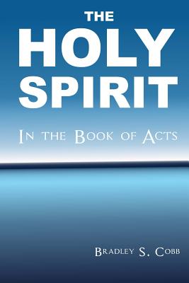 The Holy Spirit in the Book of Acts - Cobb, Bradley S