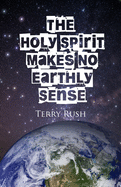 The Holy Spirit makes no earthly sense