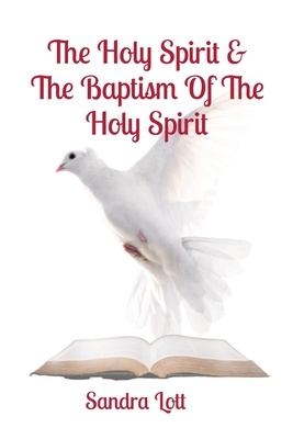 The Holy Spirit & The Baptism Of The Holy Spirit - Lott, Sandra