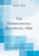 The Hom opathic Recorder, 1896, Vol. 11 (Classic Reprint)