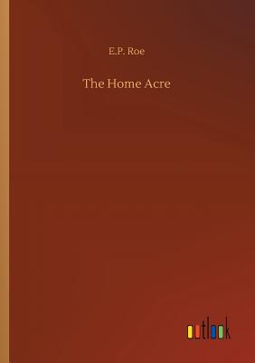 The Home Acre - Roe, E P