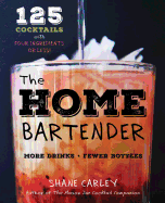 The Home Bartender: 125 Cocktails Made with Four Ingredients or Less