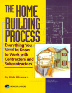 The Home Building Process: Everything You Need to Know to Work with Contractors and Subcontractors - Binsacca, Rich