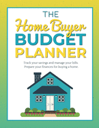 The Home Buyer Budget Planner: Track your savings and manage your bills. Prepare your finances for buying a home.