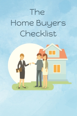 The Home Buyers Checklist: First Time Home Buyer (Handbook) - Journals, Thoughtful