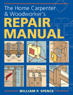 The Home Carpenter & Woodworker's Repair Manual
