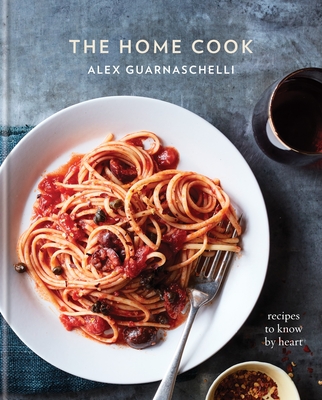 The Home Cook: Recipes to Know by Heart: A Cookbook - Guarnaschelli, Alex