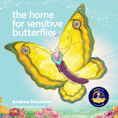 The Home For Sensitive Butterflies: Gently inviting sensitive souls to settle at home on earth - Newman, Andrew