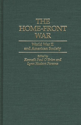 The Home-Front War: World War II and American Society - O'Brien, Kenneth Paul (Editor), and Parsons, Lynn Hudson (Editor)