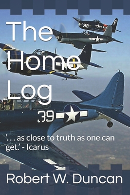 The Home Log: '. . . as close to truth as one can get.' - Icarus - Duncan, Robert W