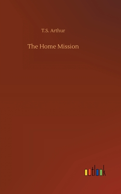 The Home Mission - Arthur, T S