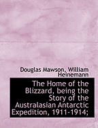 The Home of the Blizzard, Being the Story of the Australasian Antarctic Expedition, 1911-1914; Volume II
