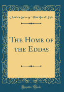 The Home of the Eddas (Classic Reprint)