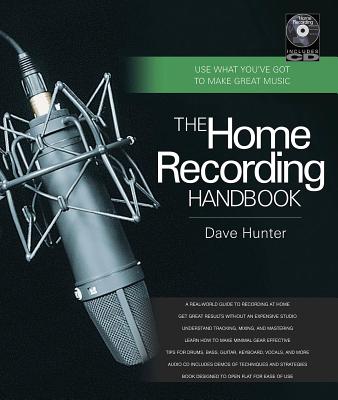 The Home Recording Handbook: Use What You've Got to Make Great Music - Hunter, Dave