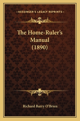 The Home-Ruler's Manual (1890) - O'Brien, Richard Barry