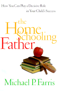 The Home Schooling Father - Farris, Michael P