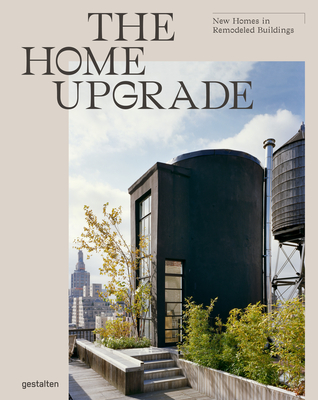 The Home Upgrade: New Homes in Remodeled Buildings - Gestalten, Tessa (Editor), and Pearson (Editor)