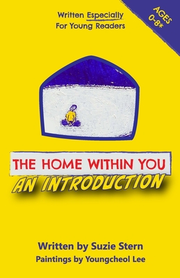 The Home Within You An Introduction: Written Especially For Young Readers - Stern, Suzie, and Lee, Youngcheol