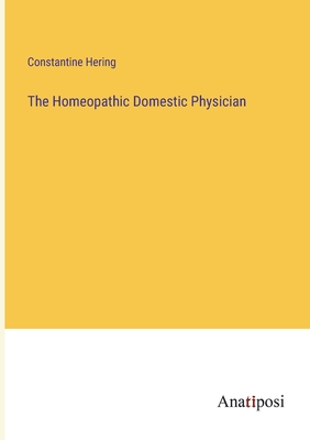 The Homeopathic Domestic Physician - Hering, Constantine