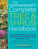 The Homeowner's Complete Tree & Shrub Handbook: The Essential Guide to Choosing, Planting, and Maintaining Perfect Landscape Plants