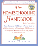 The Homeschooling Handbook: From Preschool to High School, a Parent's Guide To: Making the Decision; Discove Ring Your Child's Learning Style; Getting Started; Creating an Effective Study