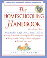 The Homeschooling Handbook: From Preschool to High School, a Parent's Guide To: Making the Decision; Discovering Your Child's Learning Style; Getting Started; Creating an Effective Study P