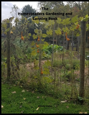 The Homesteaders Gardening and Canning Book - Seelye, Melody