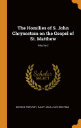 The Homilies of S. John Chrysostom on the Gospel of St. Matthew; Volume 2