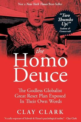 The Homo Deuce: The Godless Globalist Great Reset Plan Exposed In Their Own Words - Clark, Clay