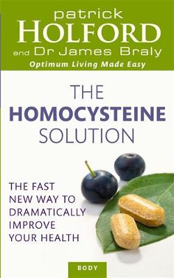 The Homocysteine Solution: The fast new way to dramatically improve your health - Holford, Patrick, and Braly, James, Dr.