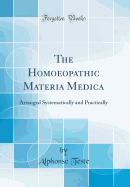 The Homoeopathic Materia Medica: Arranged Systematically and Practically (Classic Reprint)