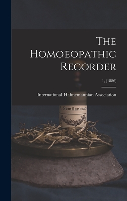 The Homoeopathic Recorder; 1, (1886) - International Hahnemannian Association (Creator)