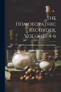 The Homoeopathic Recorder, Volumes 4-6